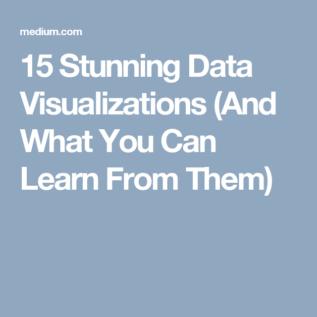 15 Stunning Data Visualizations And What You Can Learn From Them