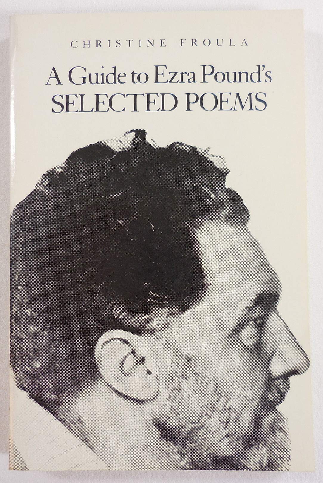 A Guide To Ezra Pound S Selected Poems Christine Froula 9780811208567