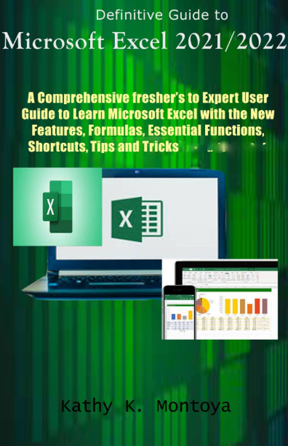 Excel 2021 The Comprehensive Beginners To Advanced Users Guide To