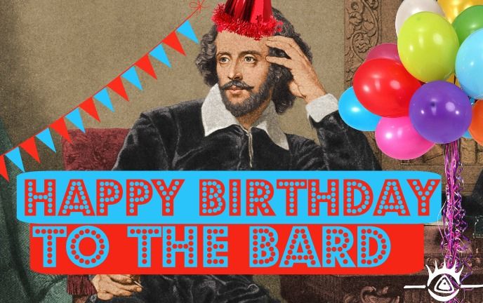 Happy Birthday William Shakespeare Thebard Shakespeare Shakespeareforbeginners