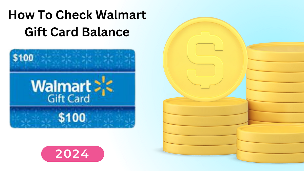 How To Check Walmart Gift Card Balance 2024 By Kate Mary Medium