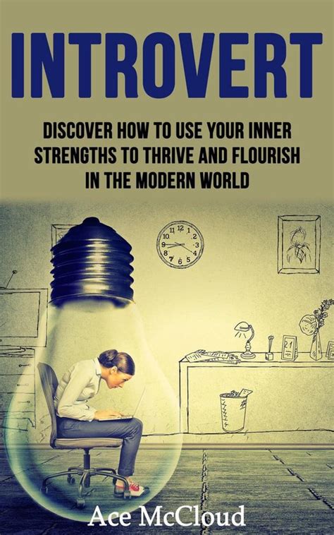 Introvert Discover How To Use Your Inner Strengths To Thrive And