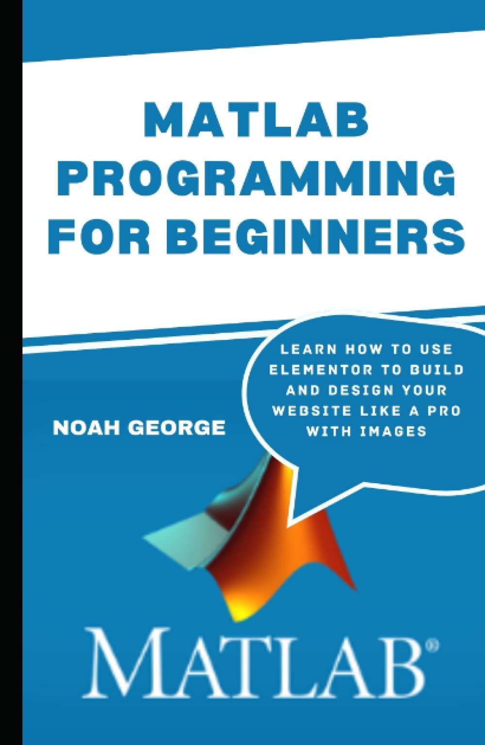 Matlab Programming For Beginners An Introductory Manual To Becoming A