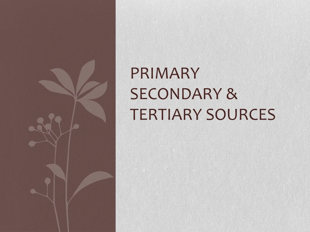 Ppt Primary Secondary Tertiary Sources Powerpoint Presentation