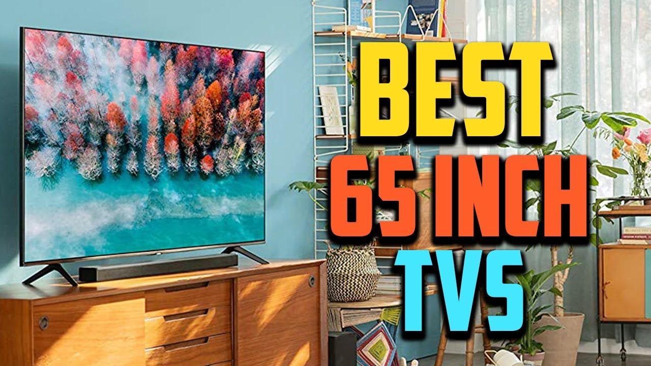 The Best 65 Inch Tvs For 2021 Tom S Guide