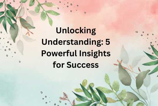 Unlocking Understanding 5 Powerful Insights For Success Paragraph Bd