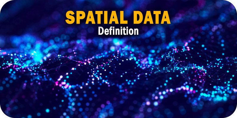 What Is Spatial Data And How Does It Work Definition From Techtarget