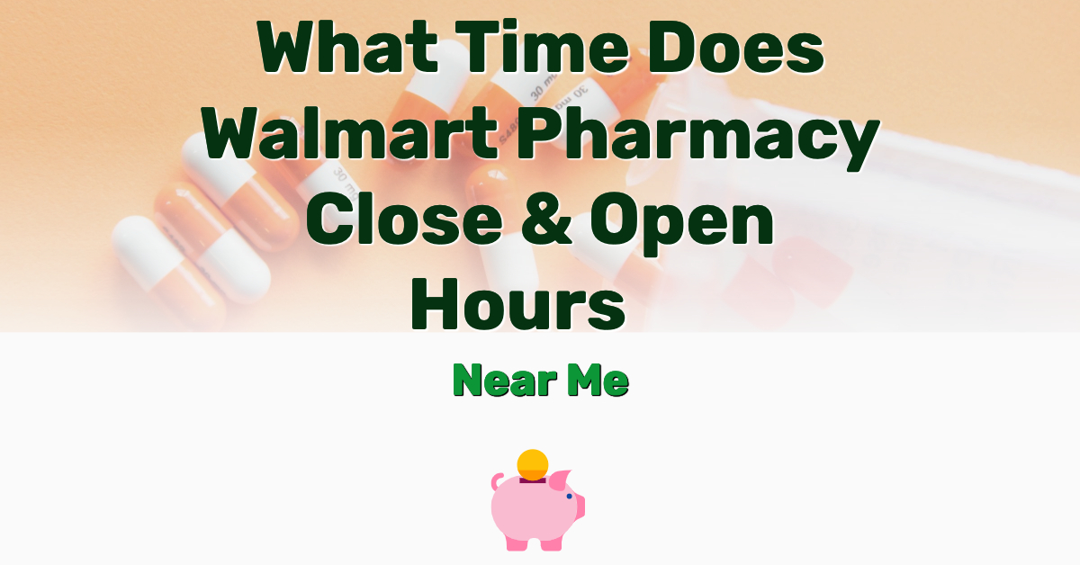 What Time Does Walmart Pharmacy Close And Open Hours Near Me 2025